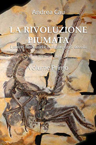 LA RIVOLUZIONE PIUMATA - VOLUME PRIMO: I nuovi dinosauri e l'origine degli uccelli Business & Technology