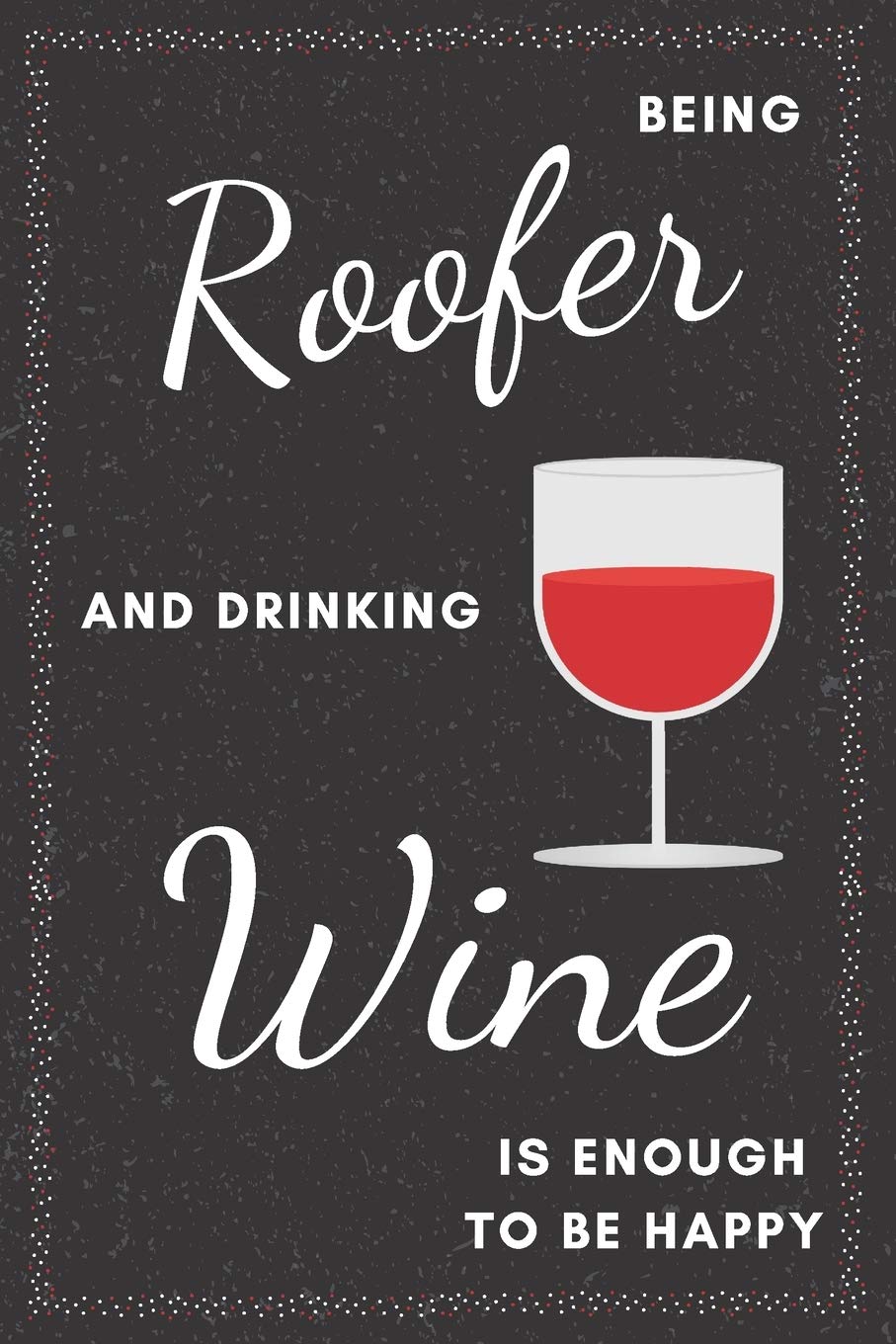 Roofer & Drinking Wine Notebook: Funny Gifts Ideas for Men on Birthday Retirement or Christmas - Humorous Lined Journal to Writing Media & Communication