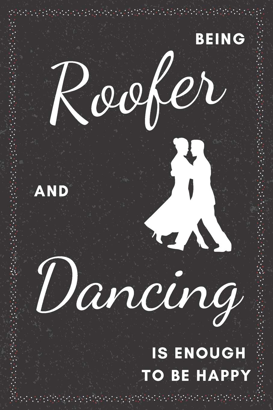 Roofer & Dancing Notebook: Funny Gifts Ideas for Men on Birthday Retirement or Christmas - Humorous Lined Journal to Writing Media & Communication
