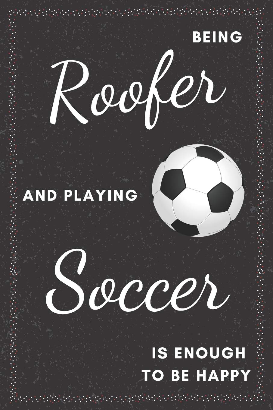 Roofer & Soccer Notebook: Funny Gifts Ideas for Men on Birthday Retirement or Christmas - Humorous Lined Journal to Writing Media & Communication