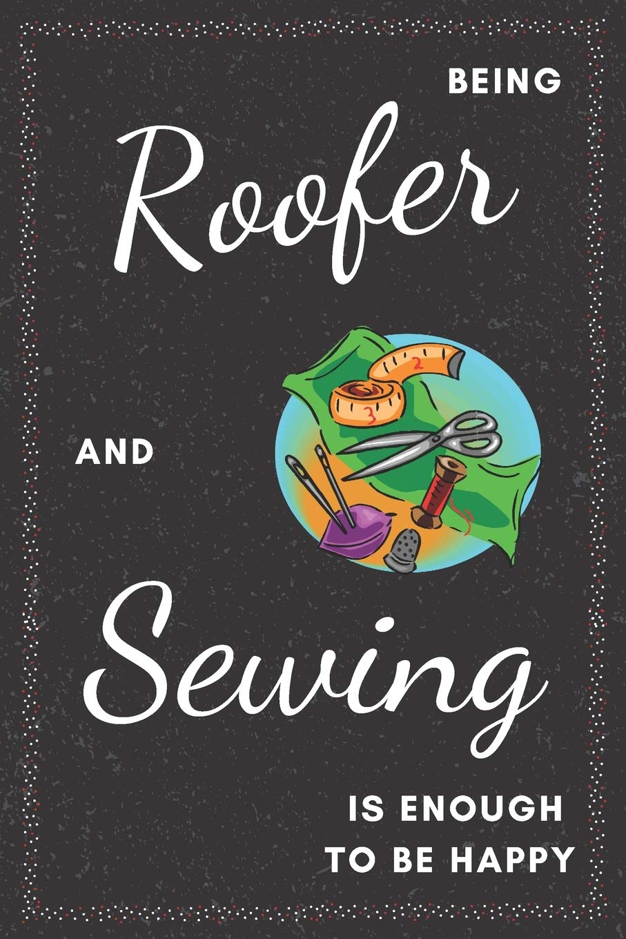 Roofer & Sewing Notebook: Funny Gifts Ideas for Men on Birthday Retirement or Christmas - Humorous Lined Journal to Writing Media & Communication
