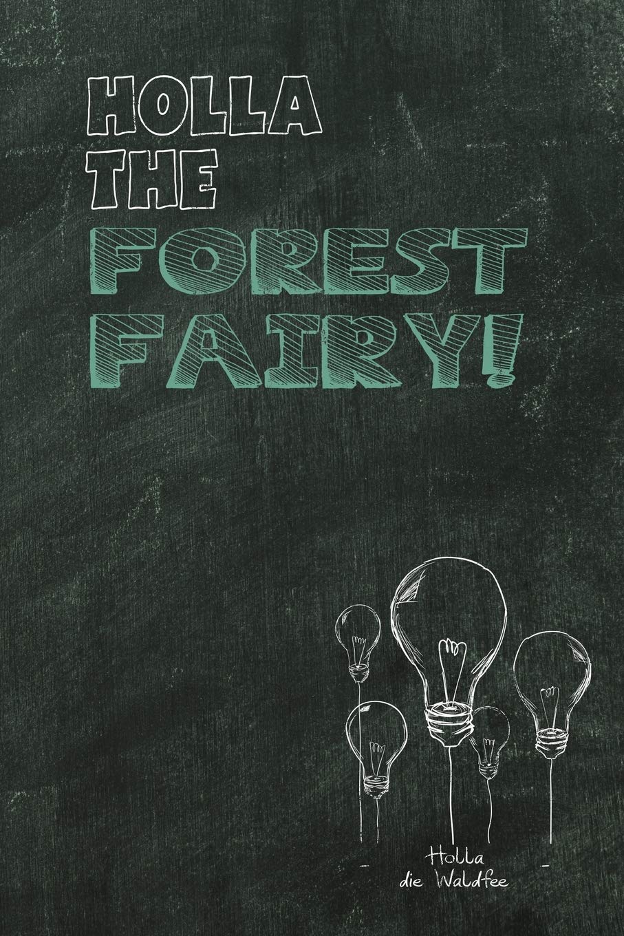 Holla the Forest Fairy: Holla die Waldfee / Denglisch Notizbuch DIN A5 mit 120 Seiten / Liniert / Denglisch Notizheft mit einem lustigen Spruch in ... Lehrer als Vokalbelheft für den Unterricht Books