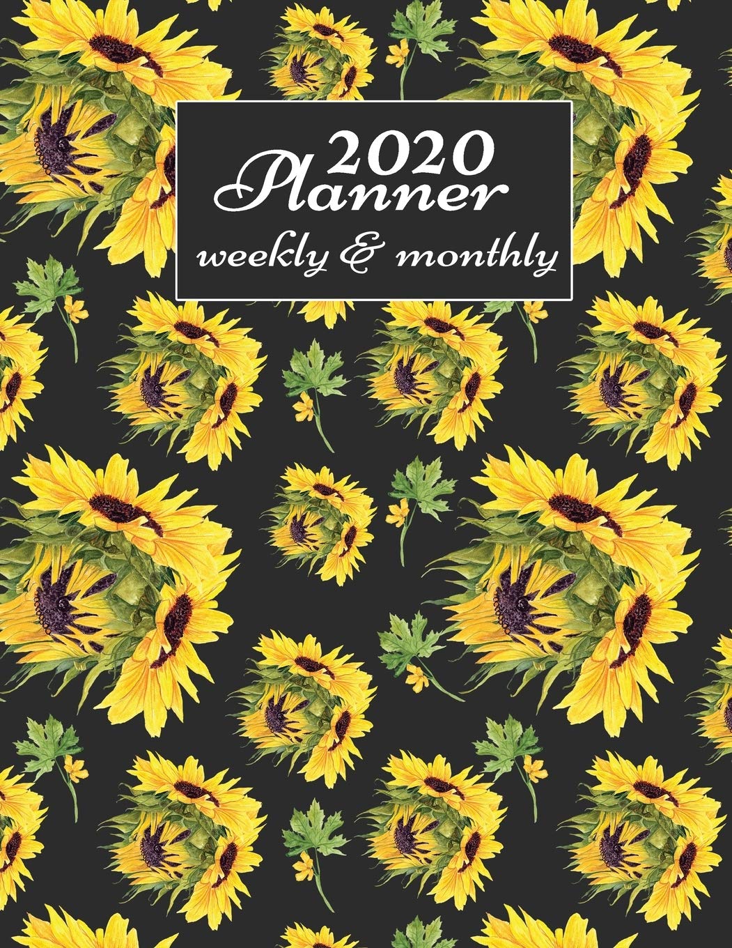 2020 Planner Weekly And Monthly: 2020 Daily Weekly And Monthly Planner Calendar January 2020 To December 2020 - 8.5" x 11" Sized - Cute Sunflowers ... Women Men - Gifts For Sunflowers Lovers. Business, Finance & Career