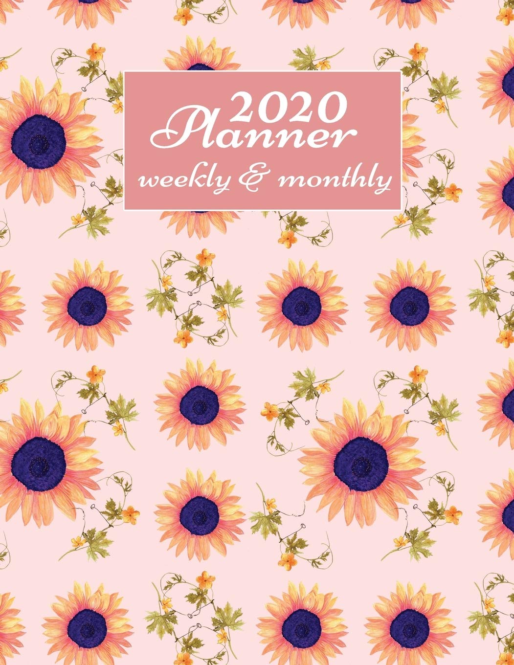 2020 Planner Weekly And Monthly: 2020 Daily Weekly And Monthly Planner Calendar January 2020 To December 2020 - 8.5" x 11" Sized - Cute Sunflowers ... Women Men - Gifts For Sunflowers Lovers. Business, Finance & Career