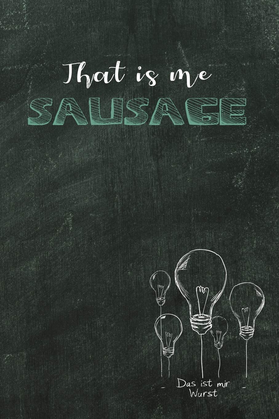 That is me Sausage: Das ist mir Wurst / Denglisch Notizbuch DIN A5 mit 120 Seiten / Liniert / Denglisch Notizheft mit einem lustigen Spruch in ... Lehrer als Vokalbelheft für den Unterricht Books