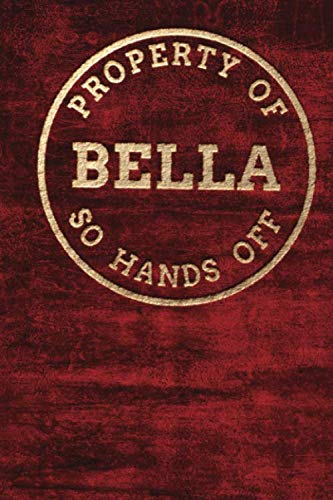 Property of BELLA So Hands Of: Personalized 6 x 9 Sized 100 Pages Custom Name Goldtone Logo on Cherry Red Style Background Wide Ruled Lined Blank ... Grandsons (CME BELLA Goldtone, Band 2) Books