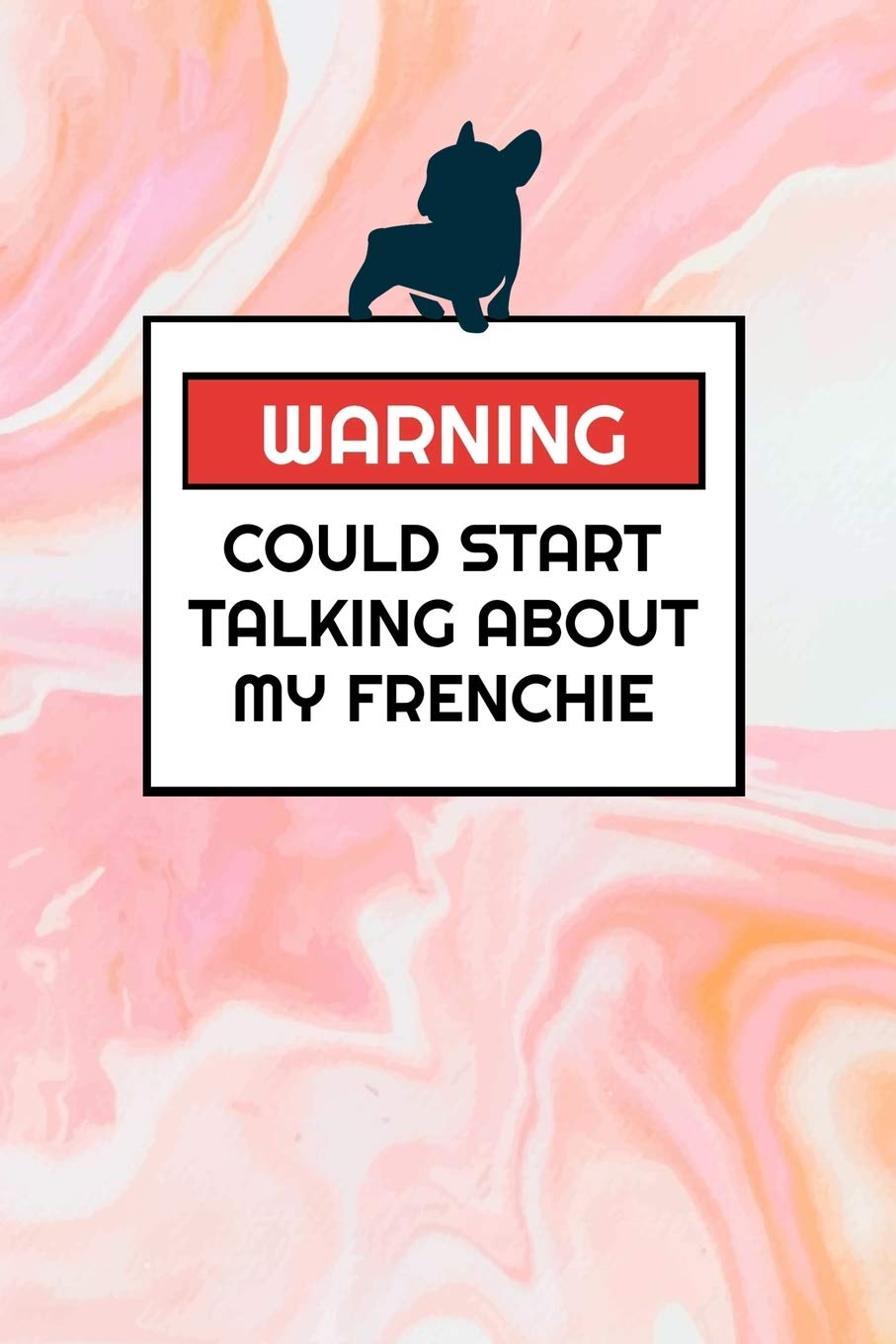 Warning Could Start Talking About My Frenchie: Cute Frenchie Lovers 2020 Planner - French Bulldog Themed Day to Day Organiser, Perfect for Home, Office, for Work or for School book