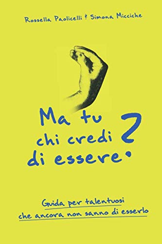 Ma tu chi credi di essere?: Guida per talentuosi che ancora non sanno di esserlo book