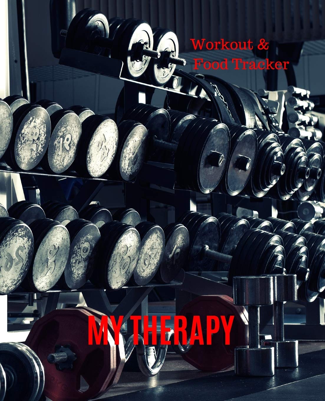 My Therapy, Workout & Food Tracker: Inspirational Quote on the cover of this Daily Workout & Food Journal / Notebook / Diary, 90 Day 190 pages Daily Exercise Meal Progress Tracker For a Better You. Health, Nutrition & Fitness