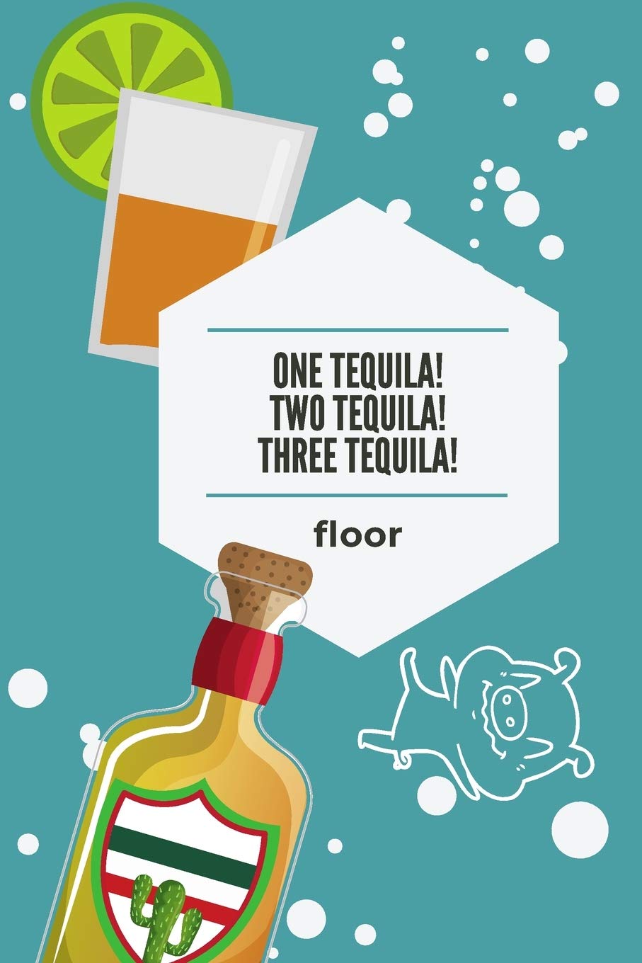 One Tequila! Two Tequila! Three Tequila! floor: Positive and Fun Quote Diary Journal Lined Composition Notebook Humor and Motivational (100 pages, 6x9, lined) Business, Finance & Career