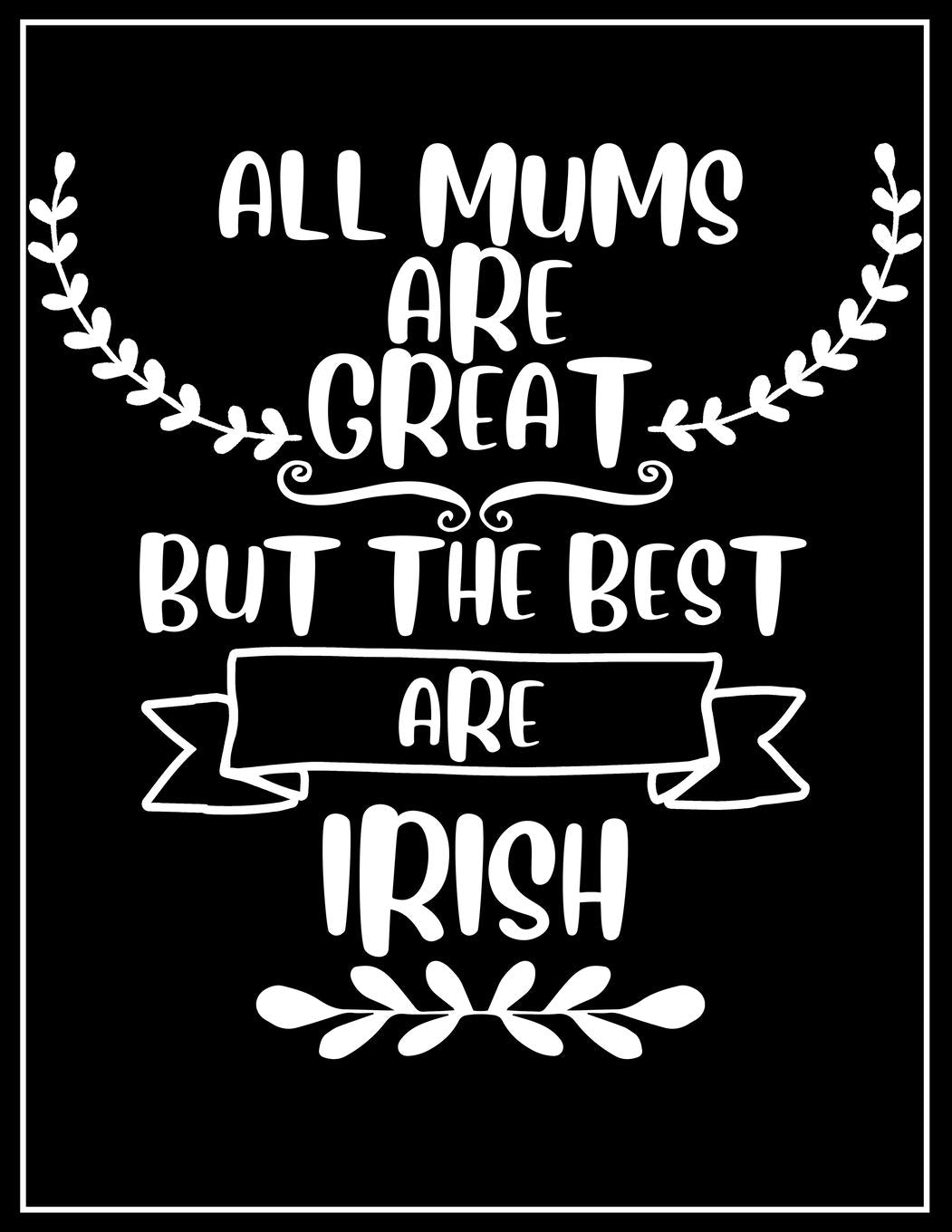 All mums are great but the best are Irish; Ruled Notebook for irish Mom, for writing, planning, and stay organized! Lifestyle