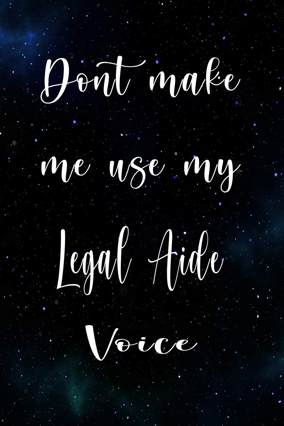 Don't Make Me Use My Legal Aide Voice: The perfect gift for the professional in your life - Funny 119 page lined journal! Business, Finance & Career