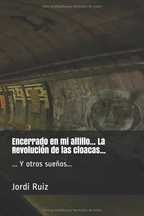 Encerrado en mi altillo... La Revolución de las cloacas y otros sueños... Essays & Short Stories