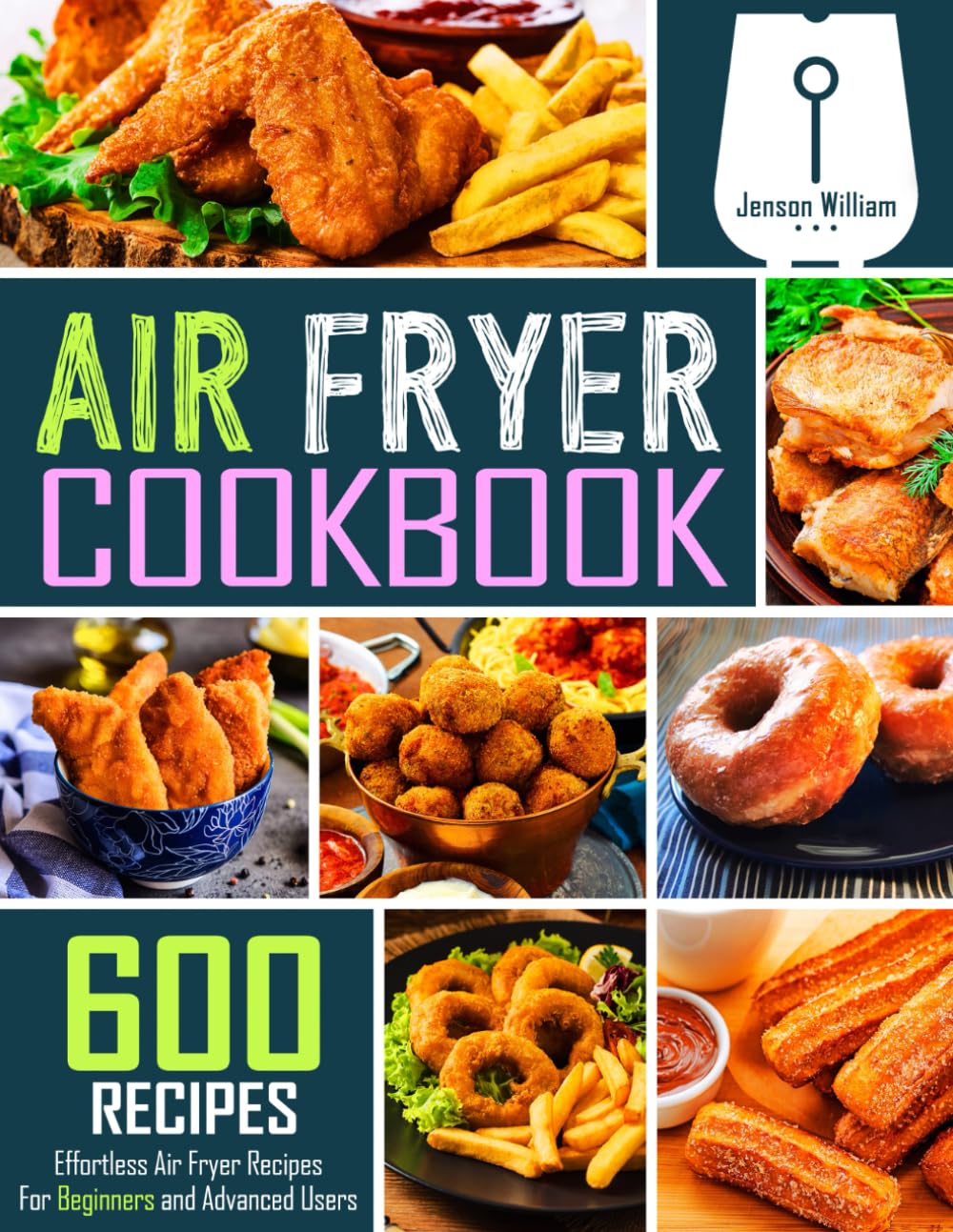 Air Fryer Cookbook: 600 Effortless Air Fryer Recipes for Beginners and Advanced Users book
