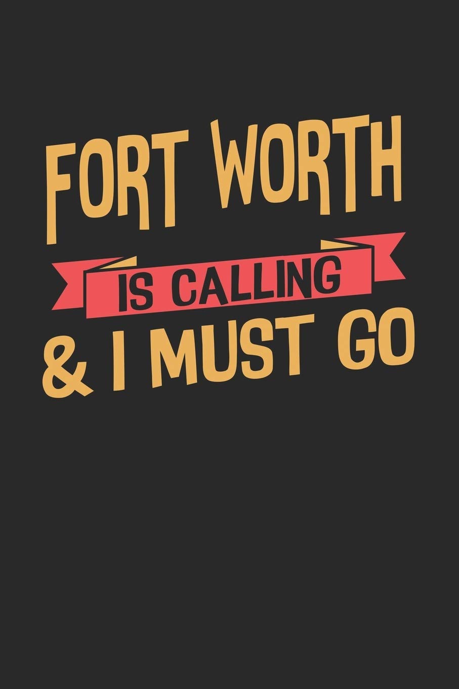Fort Worth is calling & I must go: 6x9 | notebook | dot grid | city of birth Travel
