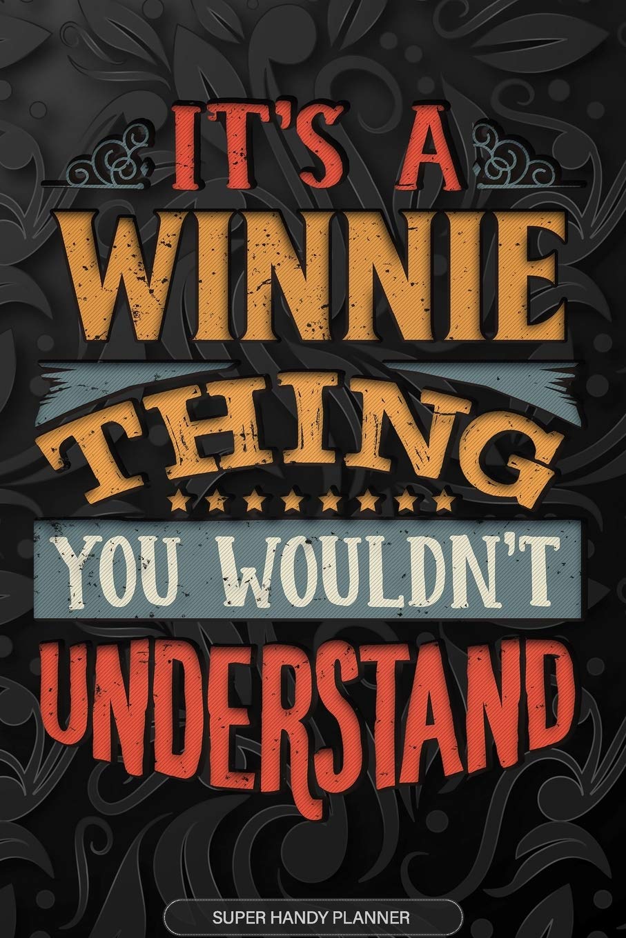 Its A Winnie Thing You Wouldnt Understand: Winnie Name Planner With Notebook Journal Calendar Personal Goals Password Manager & Much More, Perfect Gift For Winnie Essays & Short Stories