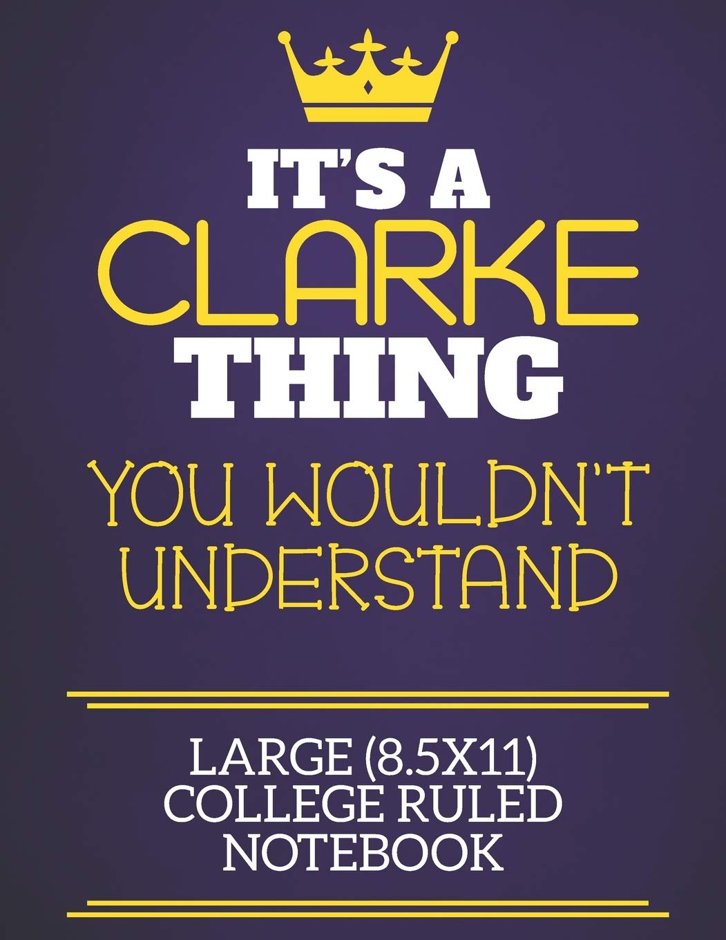 It's A Clarke Thing You Wouldn't Understand Large (8.5x11) College Ruled Notebook: Show you care with our personalised family member books, a perfect ... books are ideal for all the family to enjoy. Learning & Reference