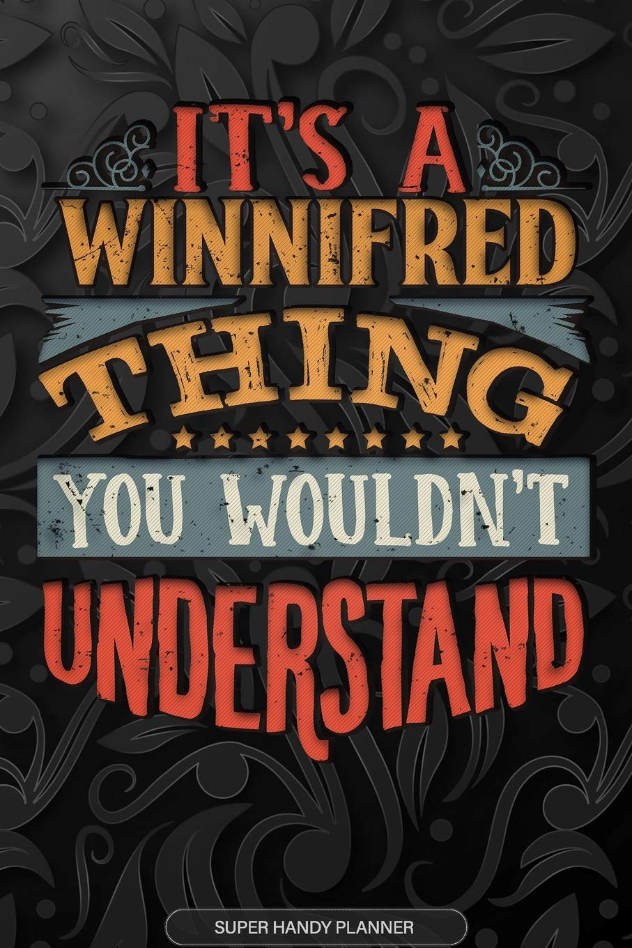 Its A Winnifred Thing You Wouldnt Understand: Winnifred Name Planner With Notebook Journal Calendar Personal Goals Password Manager & Much More, Perfect Gift For Winnifred Essays & Short Stories