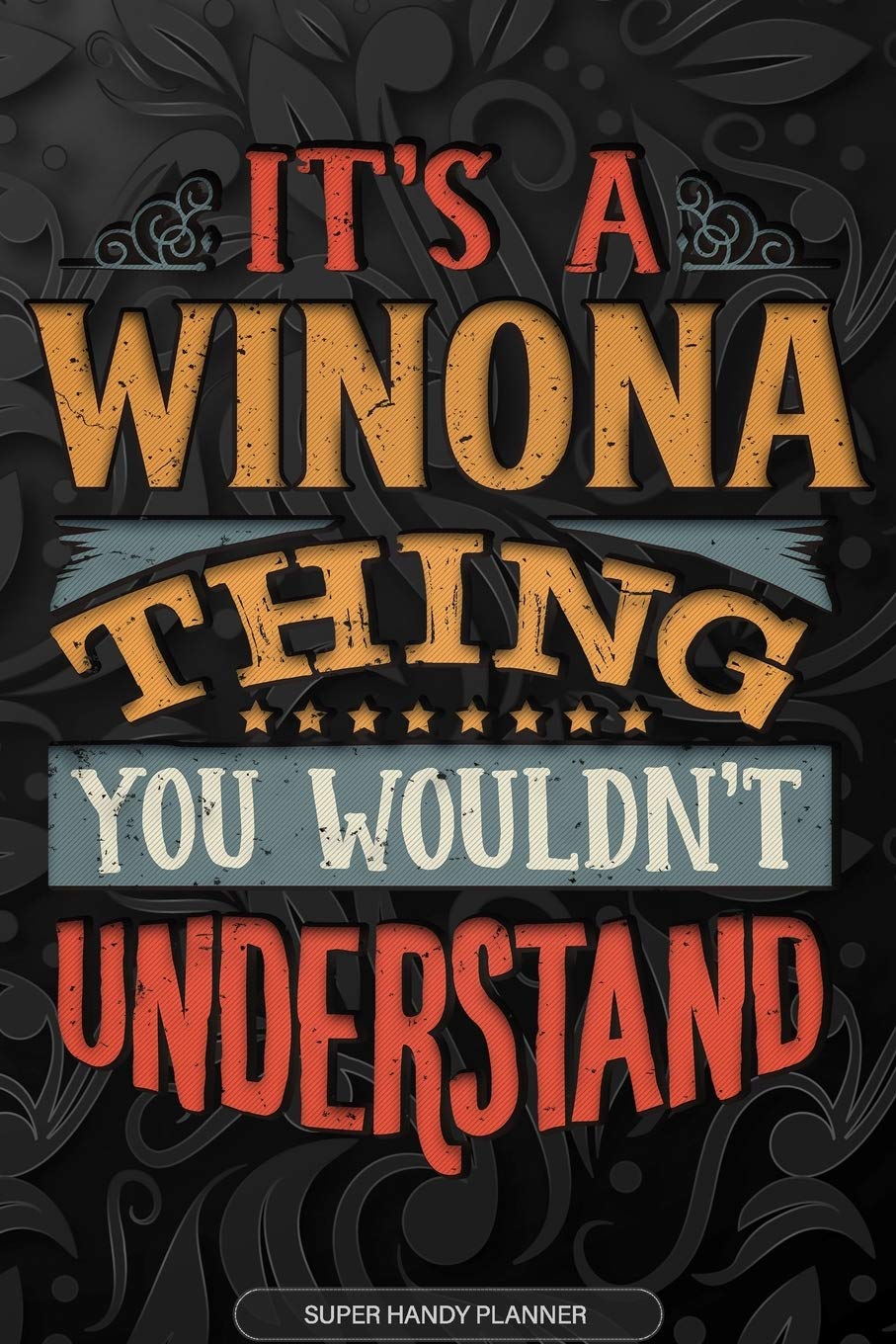 Its A Winona Thing You Wouldnt Understand: Winona Name Planner With Notebook Journal Calendar Personal Goals Password Manager & Much More, Perfect Gift For Winona Essays & Short Stories