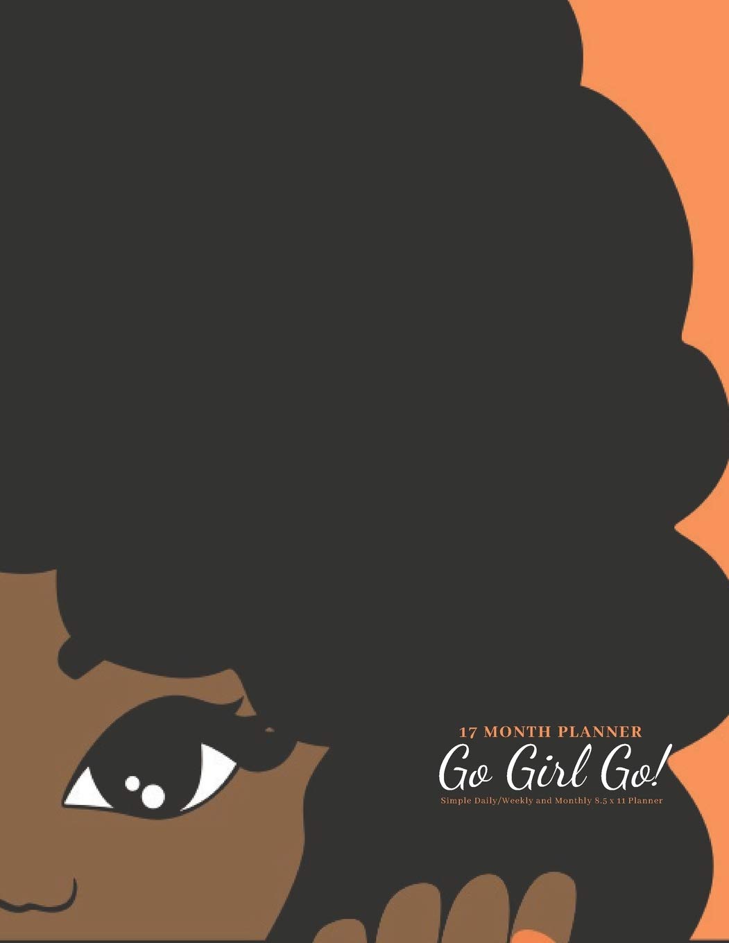 17 Month Planner - Go Girl Go - Simple Daily/Weekly and Monthly 8.5 x 11 Planner: January 2020 - May 2021 book