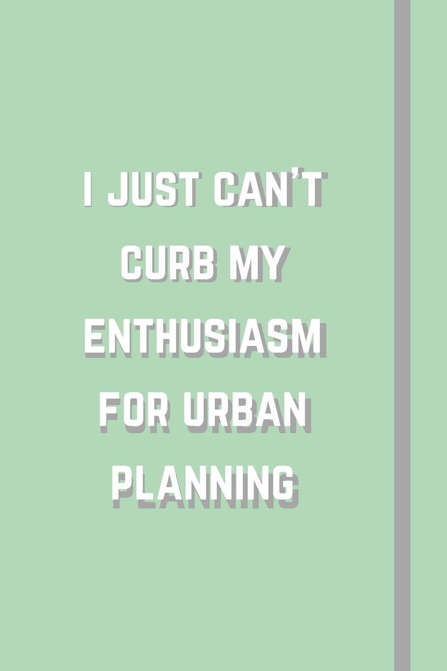 I Just Can't Curb My Enthusiasm For Urban Planning: Novelty Funny Gift For Urban Planners - Lined Notebook or Journal Business, Finance & Career
