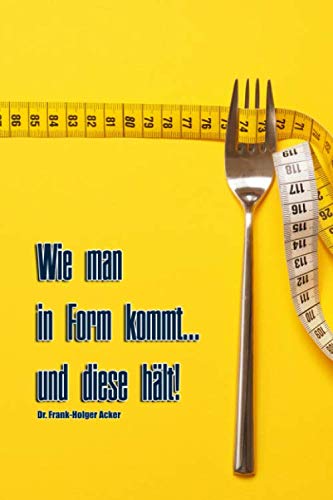 Wie man in Form kommt... und diese hält: Klug diäten, um den Jo-Jo-Effekt zu vermeiden Health, Nutrition & Fitness