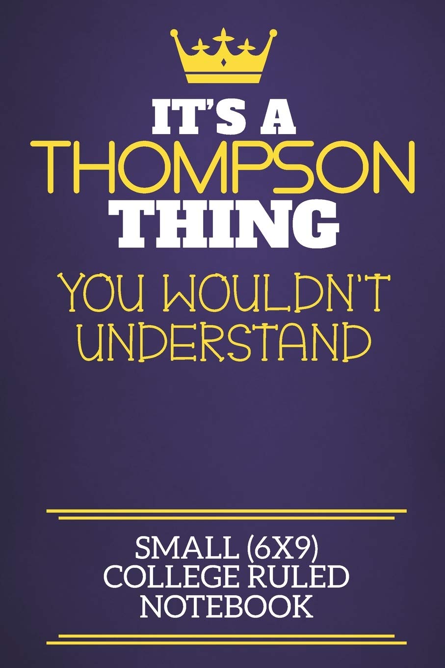 It's A Thompson Thing You Wouldn't Understand Small (6x9) College Ruled Notebook: Show you care with our personalised family member books, a perfect ... books are ideal for all the family to enjoy. Learning & Reference