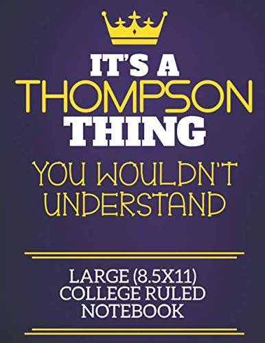 It's A Thompson Thing You Wouldn't Understand Large (8.5x11) College Ruled Notebook: Show you care with our personalised family member books, a ... books are ideal for all the family to enjoy. Learning & Reference