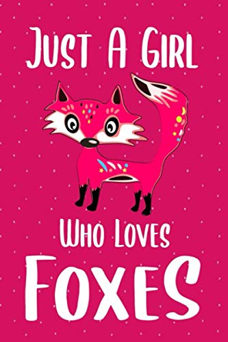 Just A Girl Who Loves Foxes: College Wide Ruled Journal 6x9" Cute Foxes Notebook Gifts for Kids & Teenage Girls for Writing & Journaling Essays & Short Stories