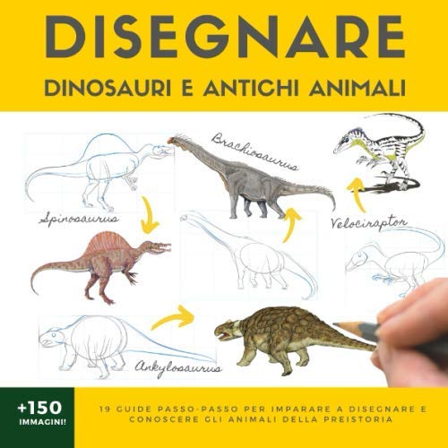 DISEGNARE DINOSAURI E ANTICHI ANIMALI: 19 guide passo-passo per imparare a disegnare e conoscere gli animali della preistoria book