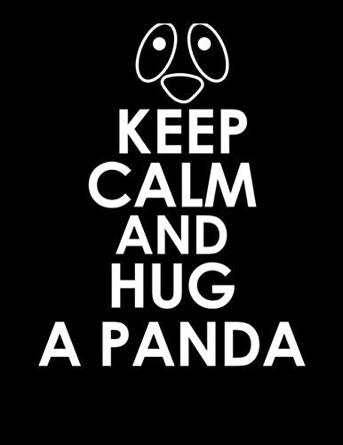 Keep Calm and Hug a Panda: Funny Kawaii Panda Notebook for Girls and Women 8.5x11 With 200 College Ruled Pages Perfect for Cute Giant Panda Bear Lovers, Animal Rights Activists and Zookeepers Mathematics