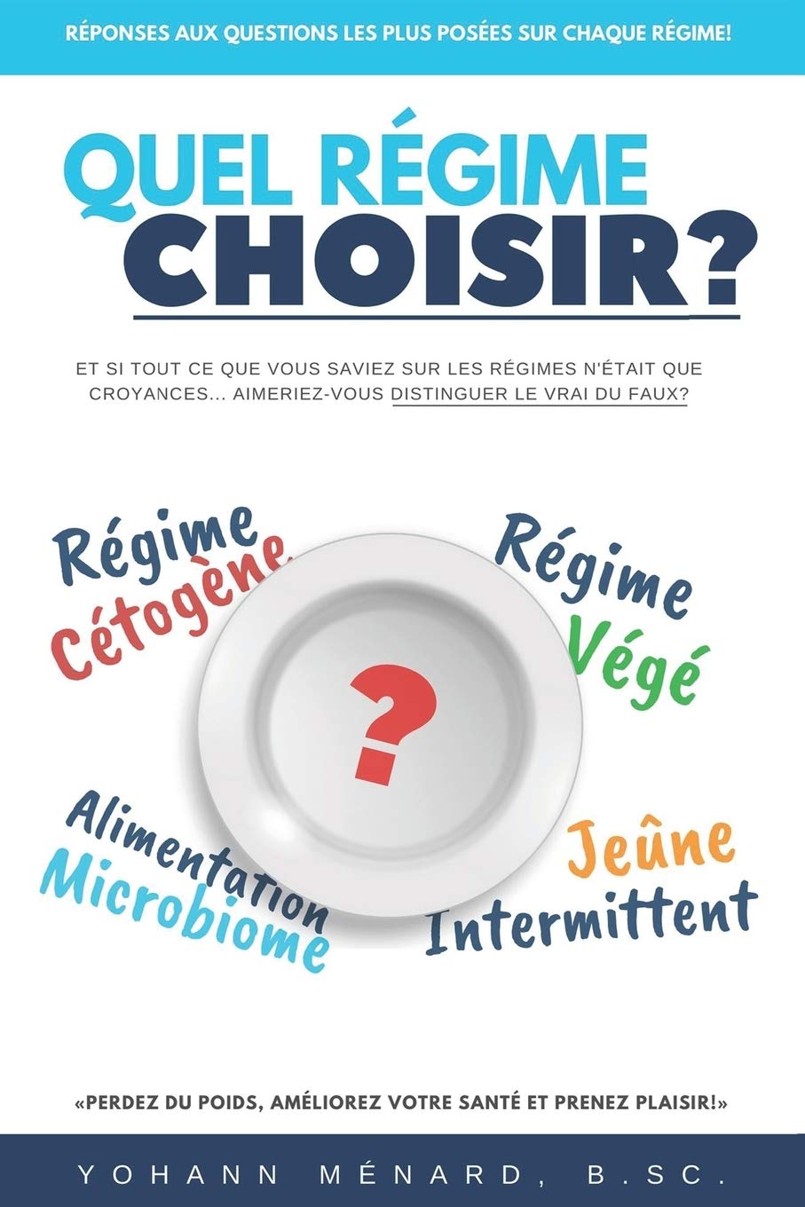 Quel Régime Choisir?: Et Si Tout Ce Que Vous Saviez Sur Les Régimes N'était Que Croyances... Aimeriez-Vous Distinguer Le Vrai Du Faux? Health, Nutrition & Fitness