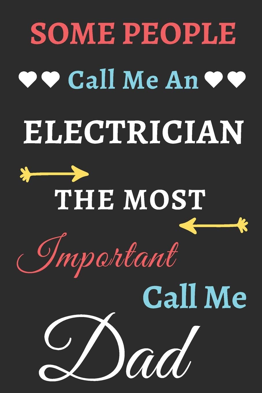 Some People Call Me An Electrician The Most Important Call Me Dad: lined notebook,funny Electrician gif Business, Finance & Career