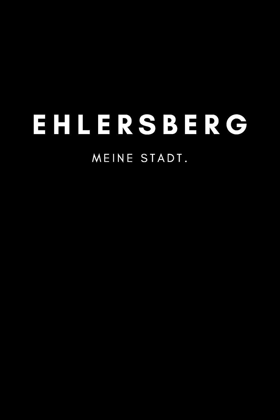 Ehlersberg: Notizbuch, Notizblock, Notebook | 120 freie Seiten mit Rahmen, DIN A5 (6x9 Zoll) | Notizen, Termine, Ideen, Skizzen, Planer, Tagebuch, ... | Deine Stadt, Dorf, Region, Liebe und Heimat Books