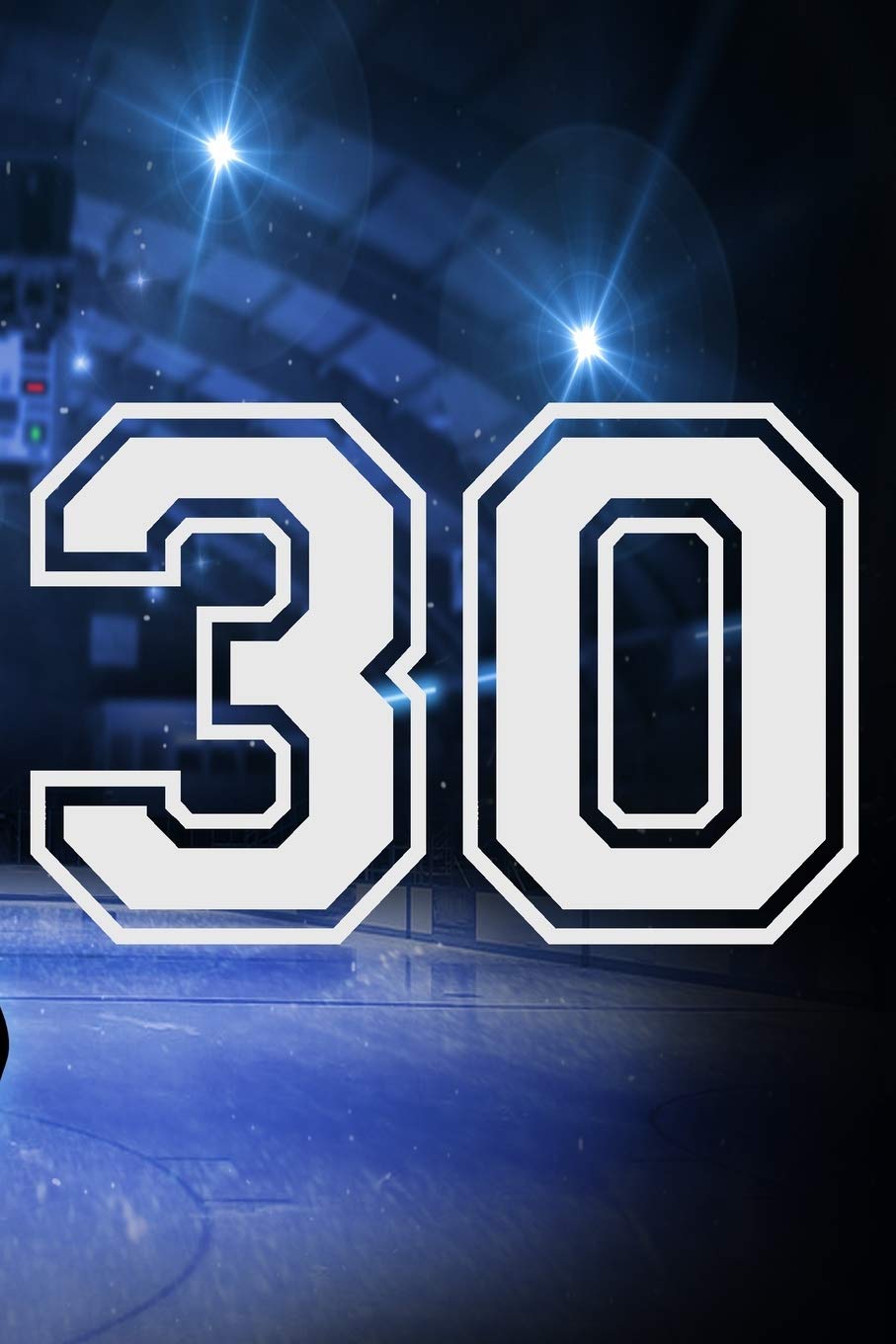 30 Journal: A Hockey Jersey Number #30 Thirty Notebook For Writing And Notes: Great Personalized Gift For All Players, Coaches, And Fans (Ice Rink Puck Print) Essays & Short Stories