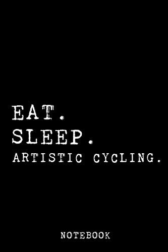 Eat Sleep Artistic Cycling: Notebook Journal | 120 Pages 6x9 Inch Of Blank Lined Paper | For Recording Notes Thoughts Wishes And To-Do List. Books