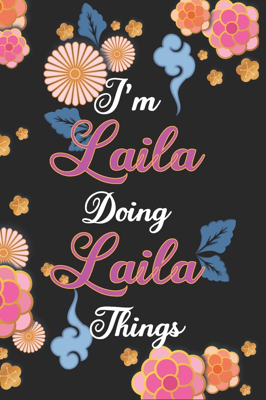 I'm Laila Doing Laila Things Notebook Birthday Gift: Personalized Name Journal Writing Notebook For Girls and Women, 100 Pages, 6x9, Soft Cover, Matte Finish Essays & Short Stories