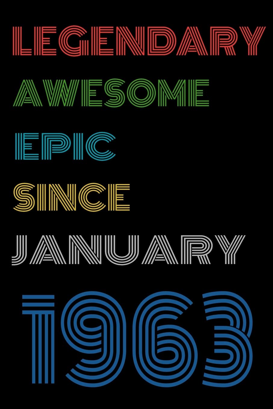 Legendary Awesome Epic Since January 1963 Notebook Birthday Gift For Women/Men/Boss/Coworkers/Colleagues/Students/Friends.: Lined Notebook / Journal Gift, 120 Pages, 6x9, Soft Cover, Matte Finish Essays & Short Stories