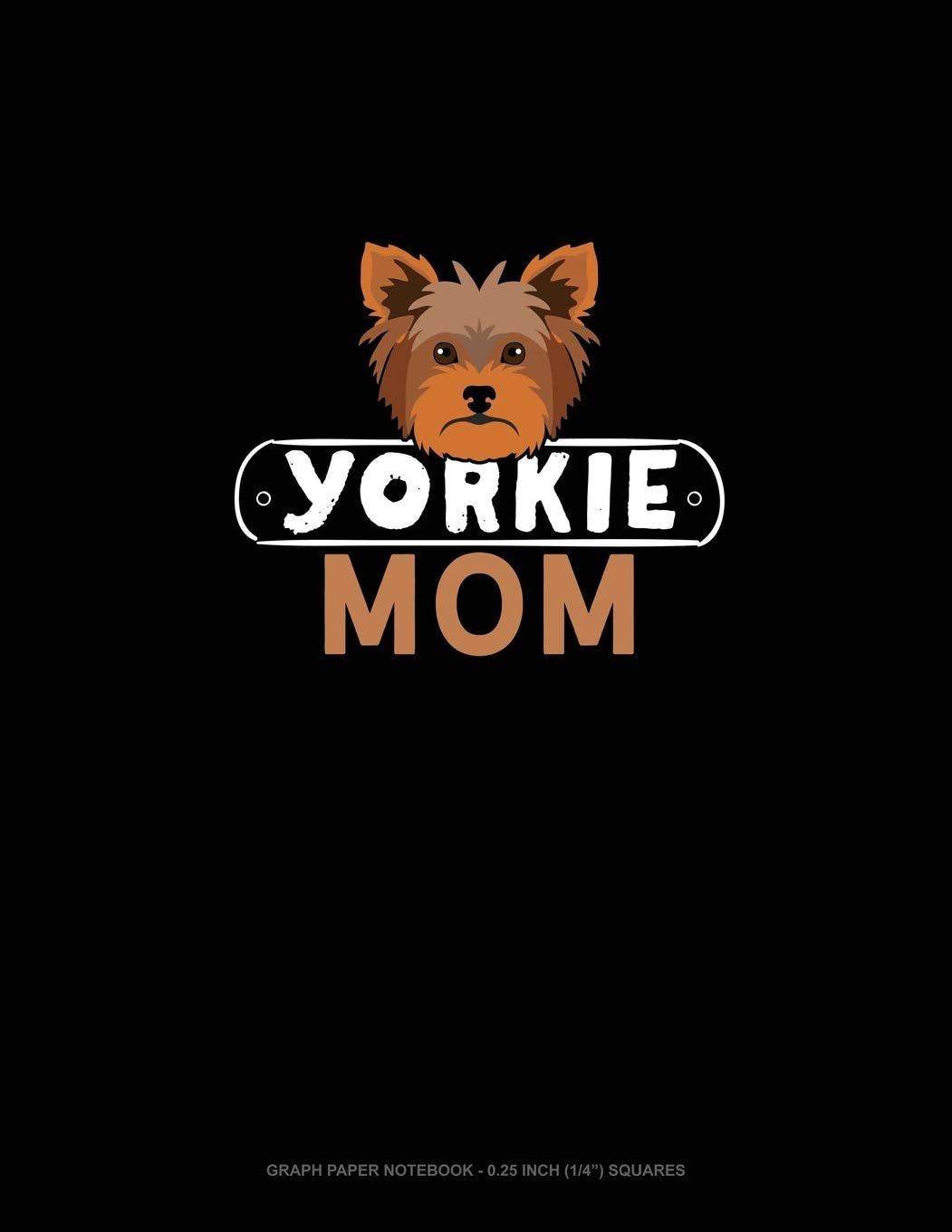 Yorkie Mom: Graph Paper Notebook - 0.25 Inch (1/4") Squares Essays & Short Stories