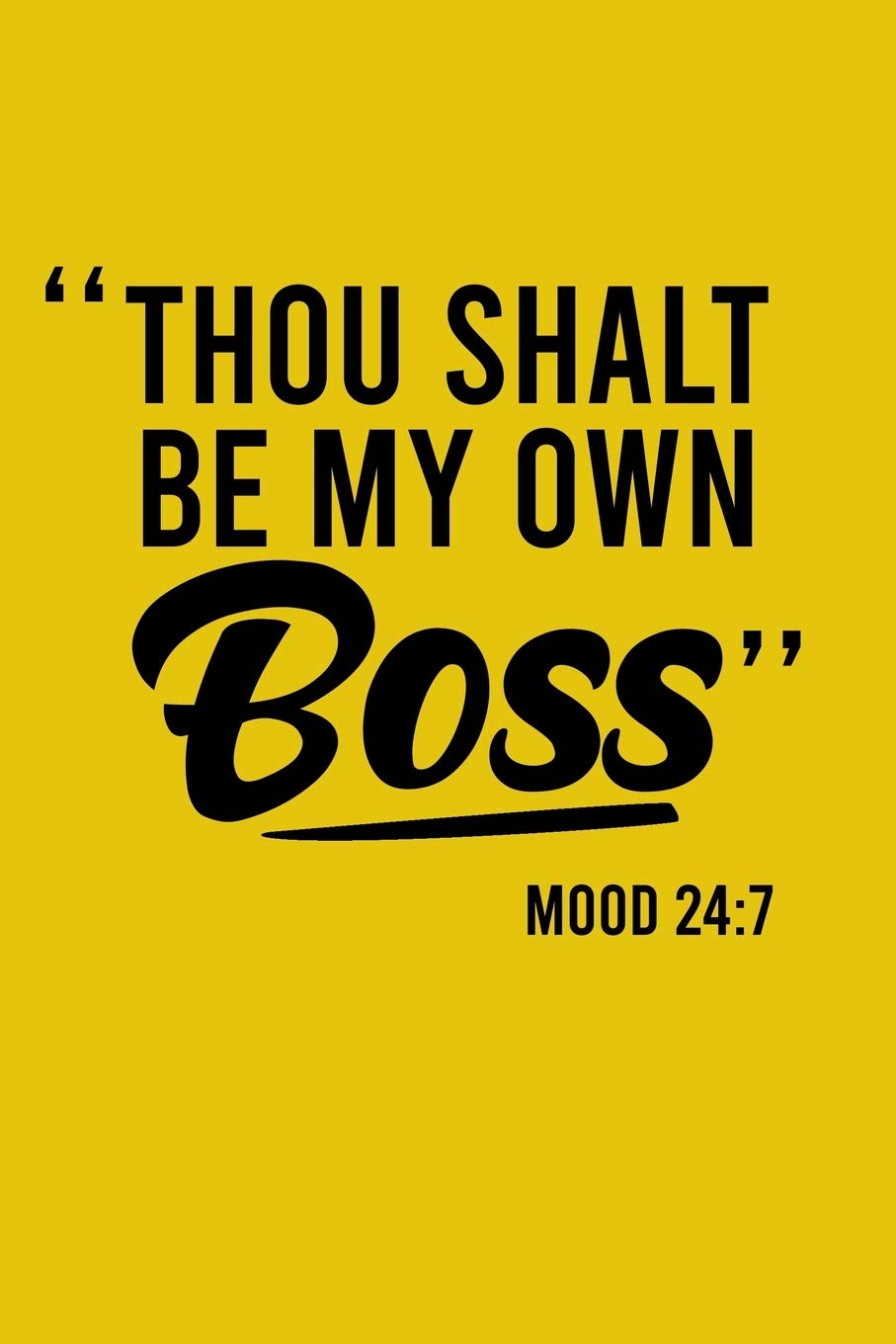 "THOU SHALT BE MY OWN BOSS" Mood 24:7: Writing Notebook Journal Essays & Short Stories