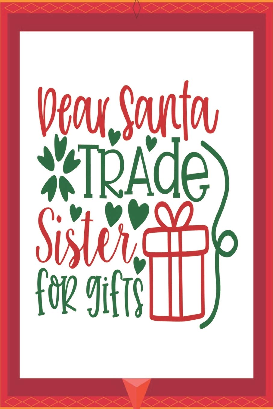 Dear Santa trade sister for gifts: Happy Christmas Gift Journal: Happy Christmas Xmas Organizer Journal Planner, Gift List, Bucket List, Avent ... vacation 100 pages Premium design (Noel gift) Non-fiction