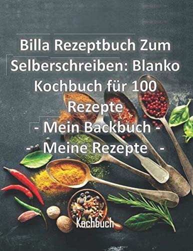 Billa Rezeptbuch Zum Selberschreiben: Blanko Kochbuch für 100 Rezepte - Mein Backbuch - Meine Rezepte: Rezeptvorlagen für Deine Lieblingsrezepte zum ... uvm;Mein Rezeptbuch zum Selberschreiben Books