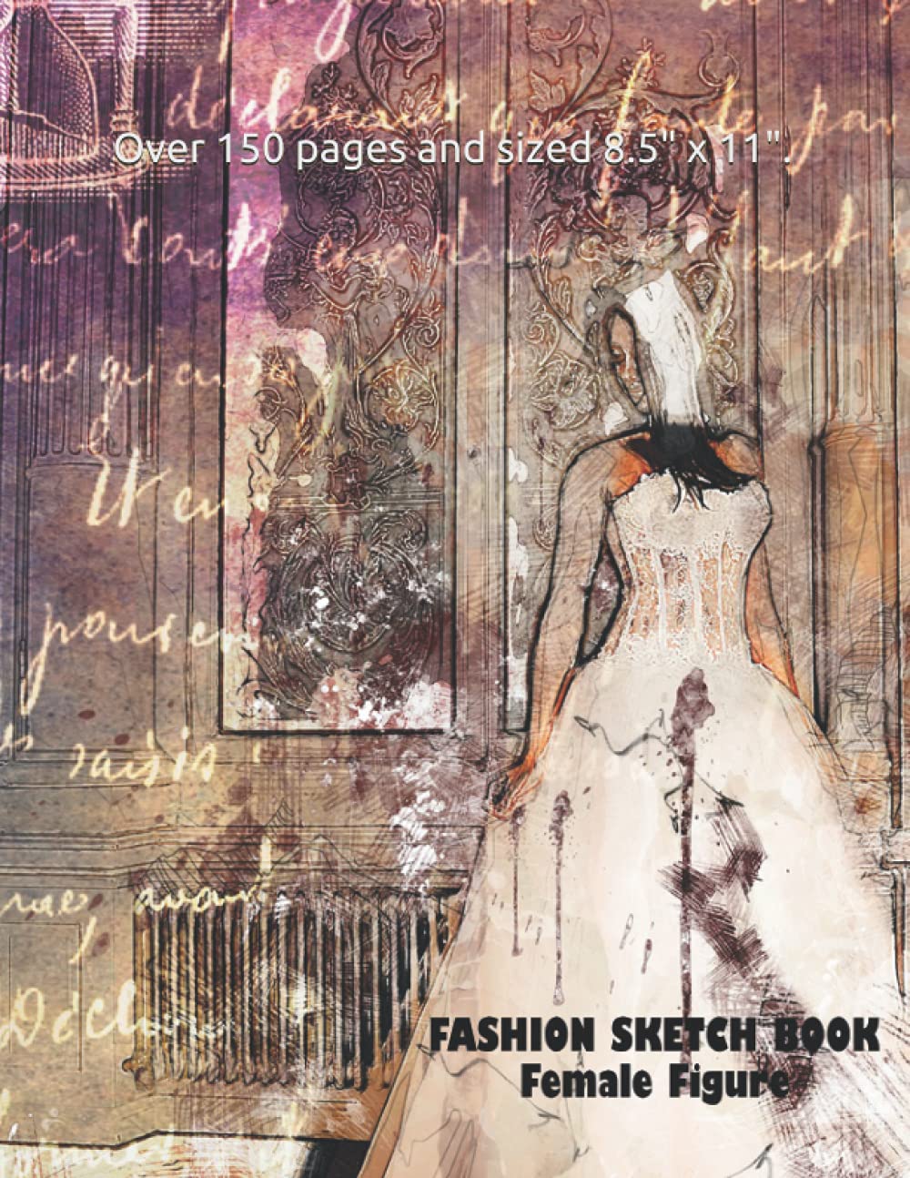 Fashion Designer Sketchbook: A book designed and dedicated to Fashionistas. Create your style using the different pose templates available. Over 150 pages and sized 8.5" x 11". Hobbies & Crafts