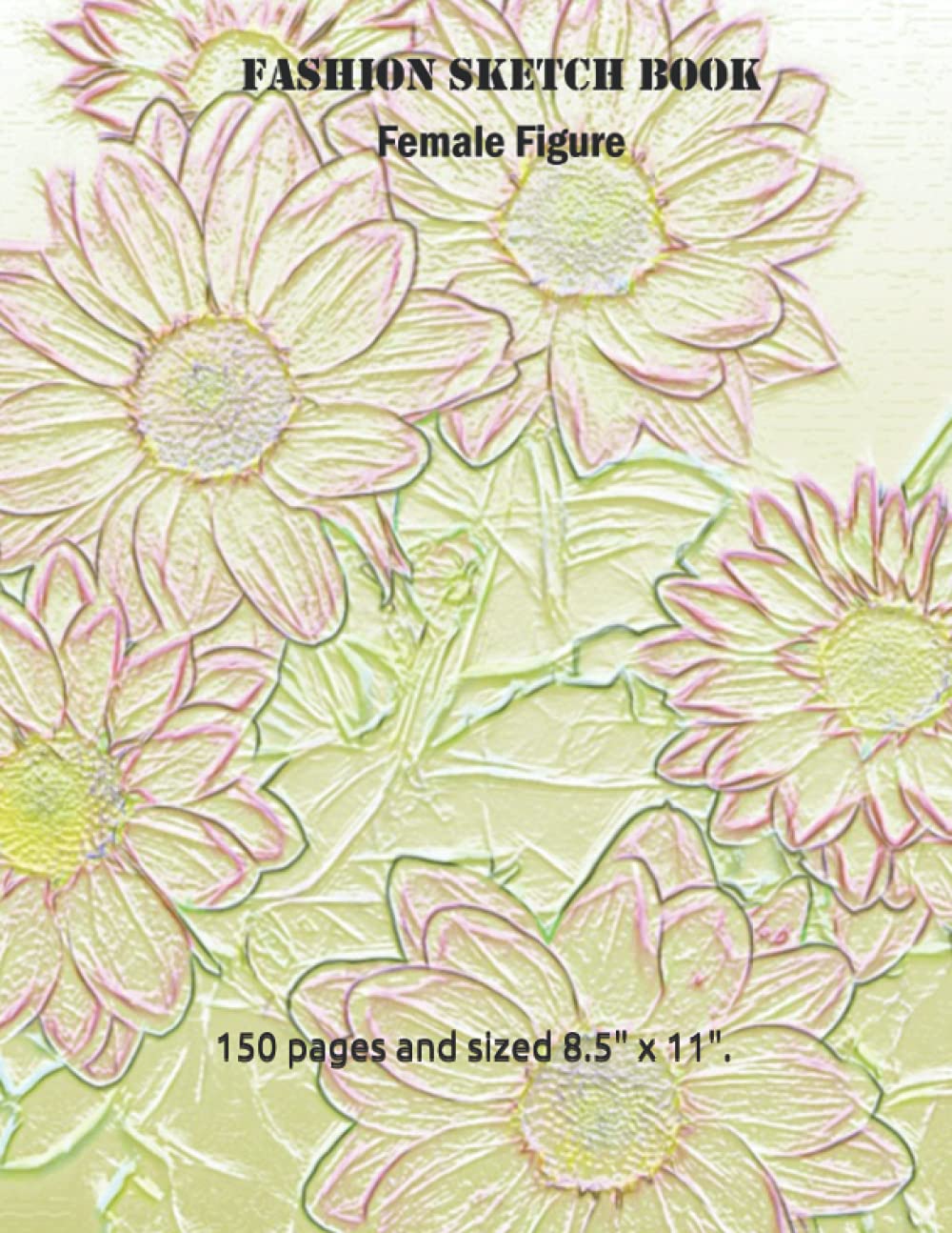 Fashion Designer Sketchbook: A book designed and dedicated to Fashionistas. Create your style using the different pose templates available. Over 150 pages and sized 8.5" x 11". Hobbies & Crafts