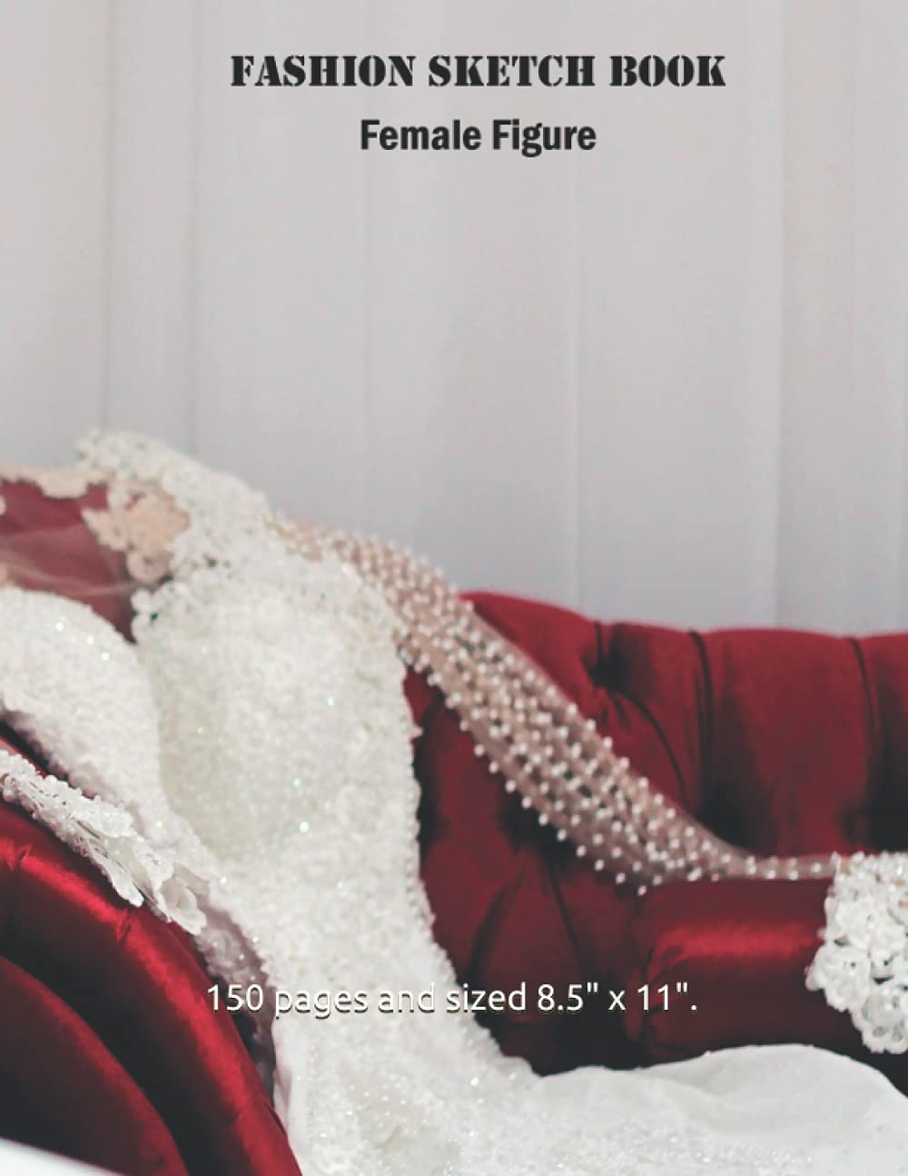 Fashion Designer Sketchbook: A book designed and dedicated to Fashionistas. Create your style using the different pose templates available. Over 150 pages and sized 8.5" x 11". Hobbies & Crafts