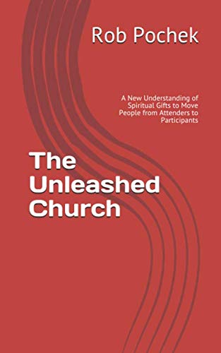 The Unleashed Church: A New Understanding of Spiritual Gifts to Move People from Attenders to Participants Religion & Esotericism