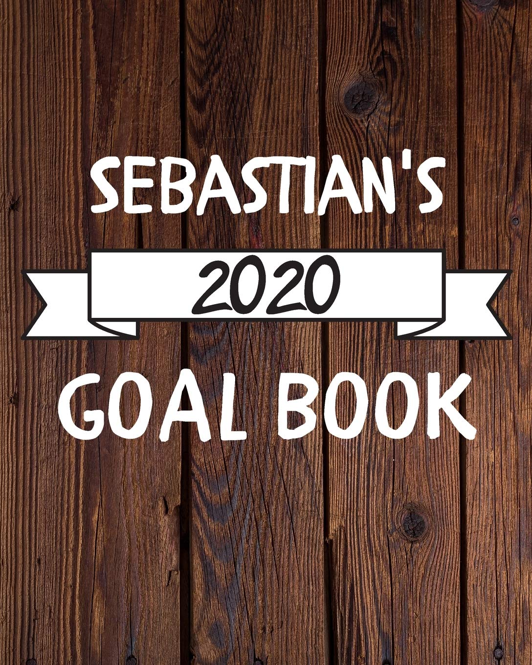 Sebastian's 2020 Goal Book: 2020 New Year Planner Goal Journal Gift for Sebastian / Notebook / Diary / Unique Greeting Card Alternative Books