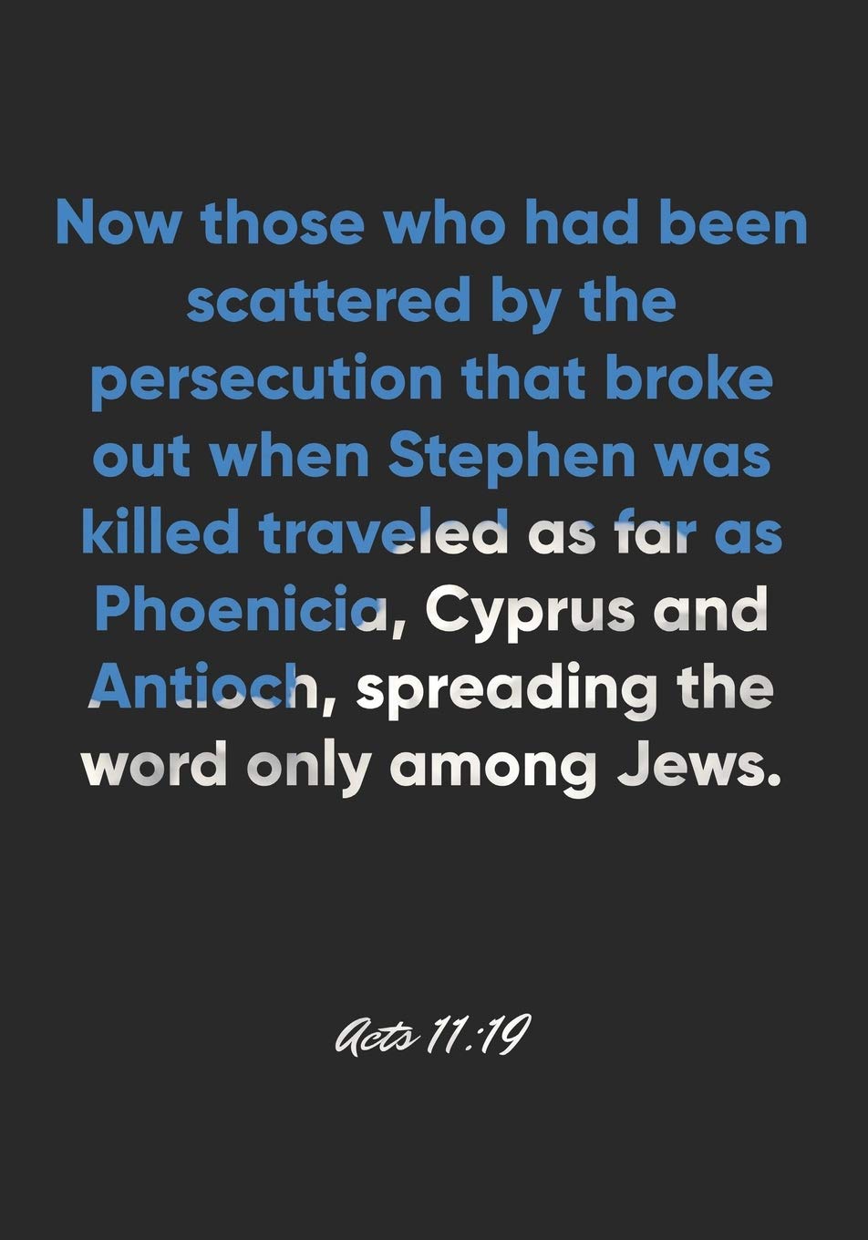 Acts 11:19 Notebook: Now those who had been scattered by the persecution that broke out when Stephen was killed traveled as far as Phoenicia, Cyprus ... Bible Verse Christian Journal/Diary Gift Education & Training