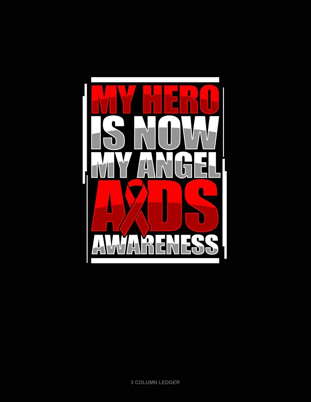 My Hero Is Now My Angel AIDS Awareness: 3 Column Ledger Essays & Short Stories