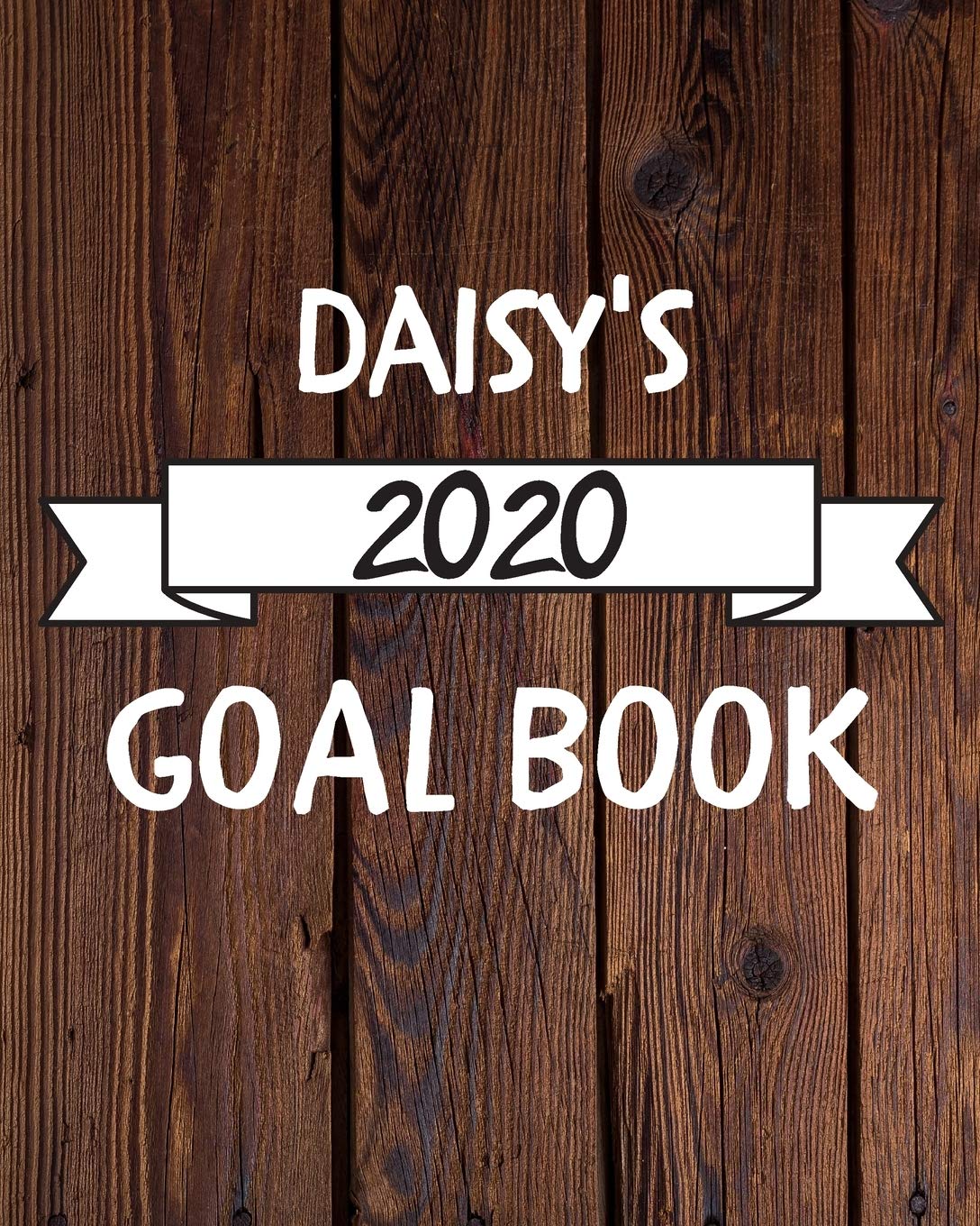 Daisy's 2020 Goal Book: 2020 New Year Planner Goal Journal Gift for Daisy / Notebook / Diary / Unique Greeting Card Alternative Books